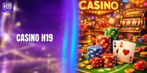 Casino H19 -  Hệ Thống Sòng Bạc Giải Trí Đỉnh Cao Số 1